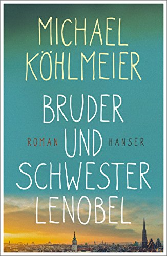 Bruder und Schwester Lenobel: Roman von Hanser